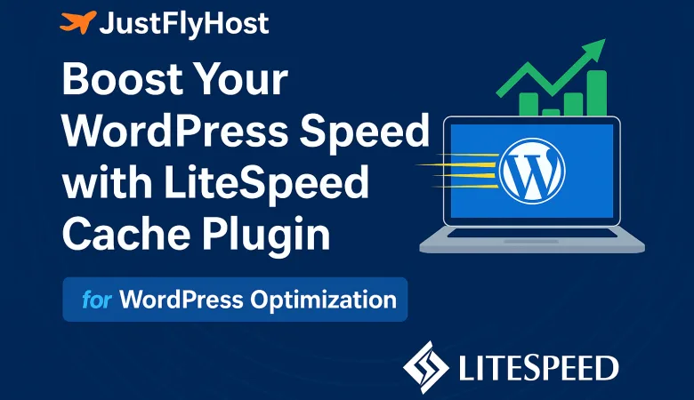 Boost Your WordPress Speed with LiteSpeed Cache Plugin on JustFlyHost