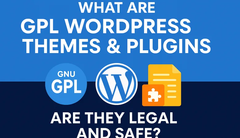 What Are GPL WordPress Themes & Plugins? Are They Legal and Safe?