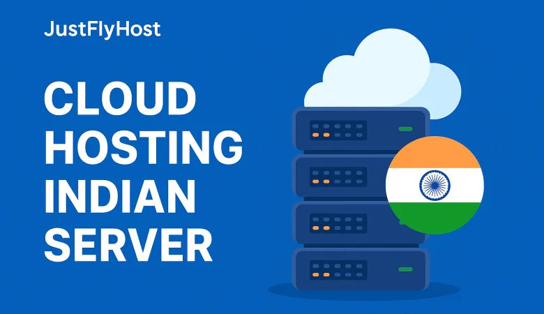 Why Choose JustFlyHost — The Best Cloud Hosting Indian Server for Speed, Security, and Growth